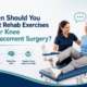 Start Rehab Exercises After Knee Replacement